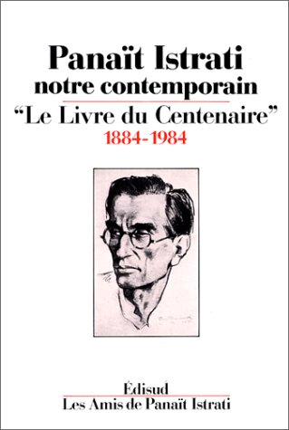 Panaït Istrati, notre contemporain : le livre du centenaire : 1884-1984