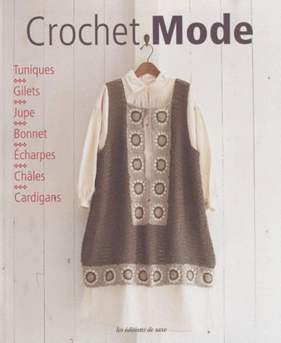 Crochet mode : tuniques, gilets, jupe, bonnet, écharpes, châles, cardigans