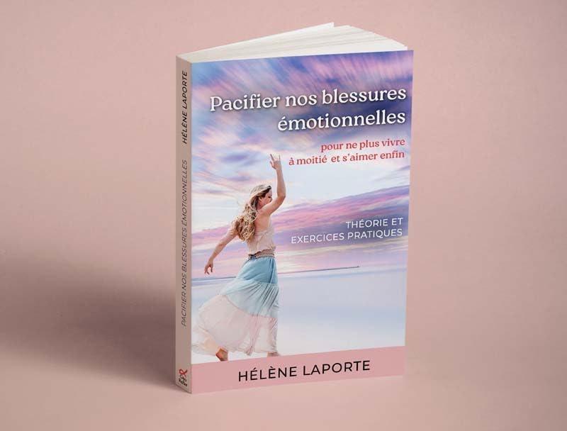 Pacifier nos blessures émotionnelles pour ne plus vivre à moitié et s'aimer enfin: Théorie et exerci