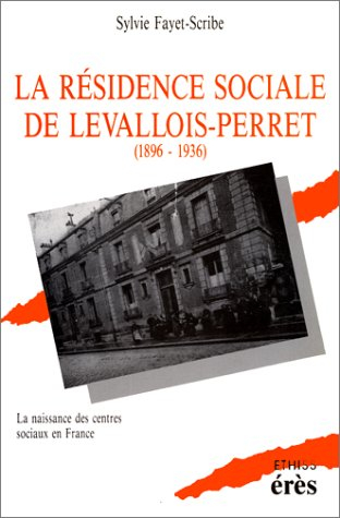 la résidence sociale de levallois-perret : 1896-1936, la naissance des centres sociaux en france