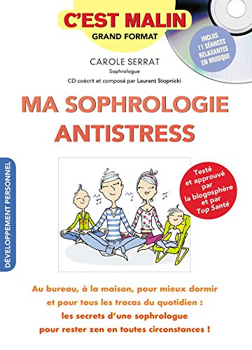 Ma sophrologie antistress : au bureau, à la maison, pour mieux dormir et pour tous les tracas du quo