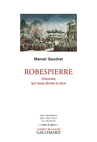 Robespierre : l'homme qui nous divise le plus