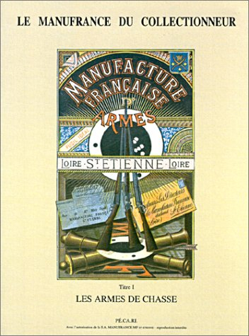 Le Manufrance du collectionneur. Vol. 1. Les armes de chasse