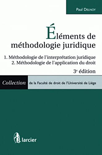 Eléments de méthodologie juridique : méthodologie de l'interprétation juridique, méthodologie de l'a