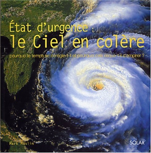 Etat d'urgence : le ciel en colère : pourquoi le temps se dérègle-t'il et pourquoi cela risque-t'il 