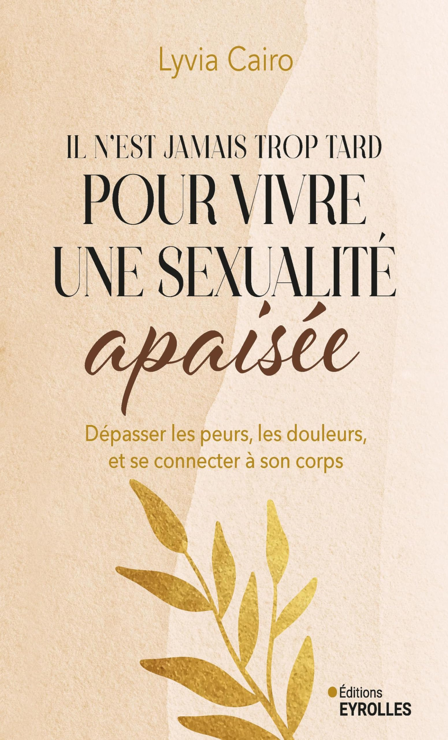 Il n'est jamais trop tard pour vivre une sexualité apaisée : dépasser les peurs, les douleurs, et se