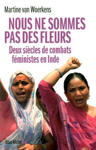 Nous ne sommes pas des fleurs : deux siècles de combats féministes en Inde