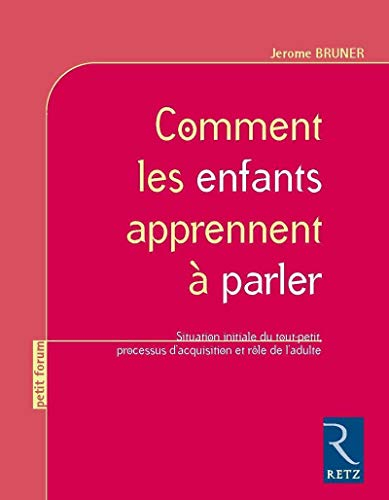 Comment les enfants apprennent à parler : situation initiale du tout-petit, processus d'acquisition 
