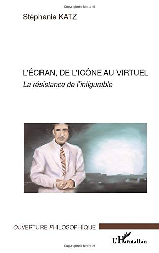 L'écran, de l'icône au virtuel : la résistance de l'infigurable