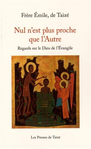 Nul n'est plus proche que l'autre : regards sur le dieu de l'Evangile
