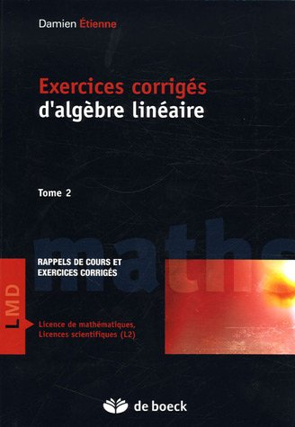 Exercices corrigés d'algèbre linéaire : résumé de cours et exercices corrigés. Vol. 2