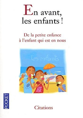En avant, les enfants ! : secret d'éducation pour petits et grands : de la petite enfance à l'enfant
