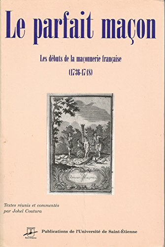 Le Parfait maçon : les débuts de la maçonnerie française (1736-1748)