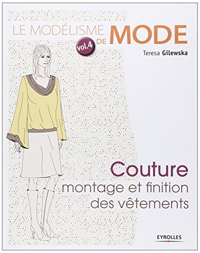 Le modélisme de mode. Vol. 4. Couture : montage et finition des vêtements
