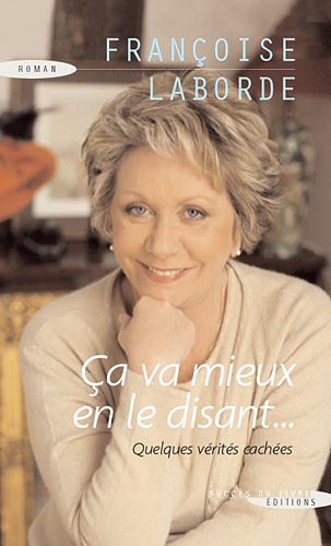 Ça va mieux en le disant... : quelques vérités cachées