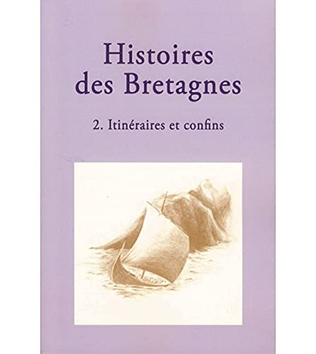 Histoires des Bretagnes. Vol. 2. Itinéraires et confins