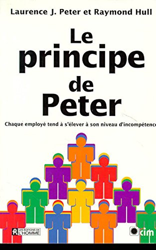 Le principe de Peter, ou, Pourquoi tout va toujours mal