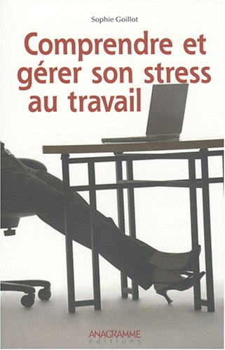 Comprendre et gérer son stress au travail