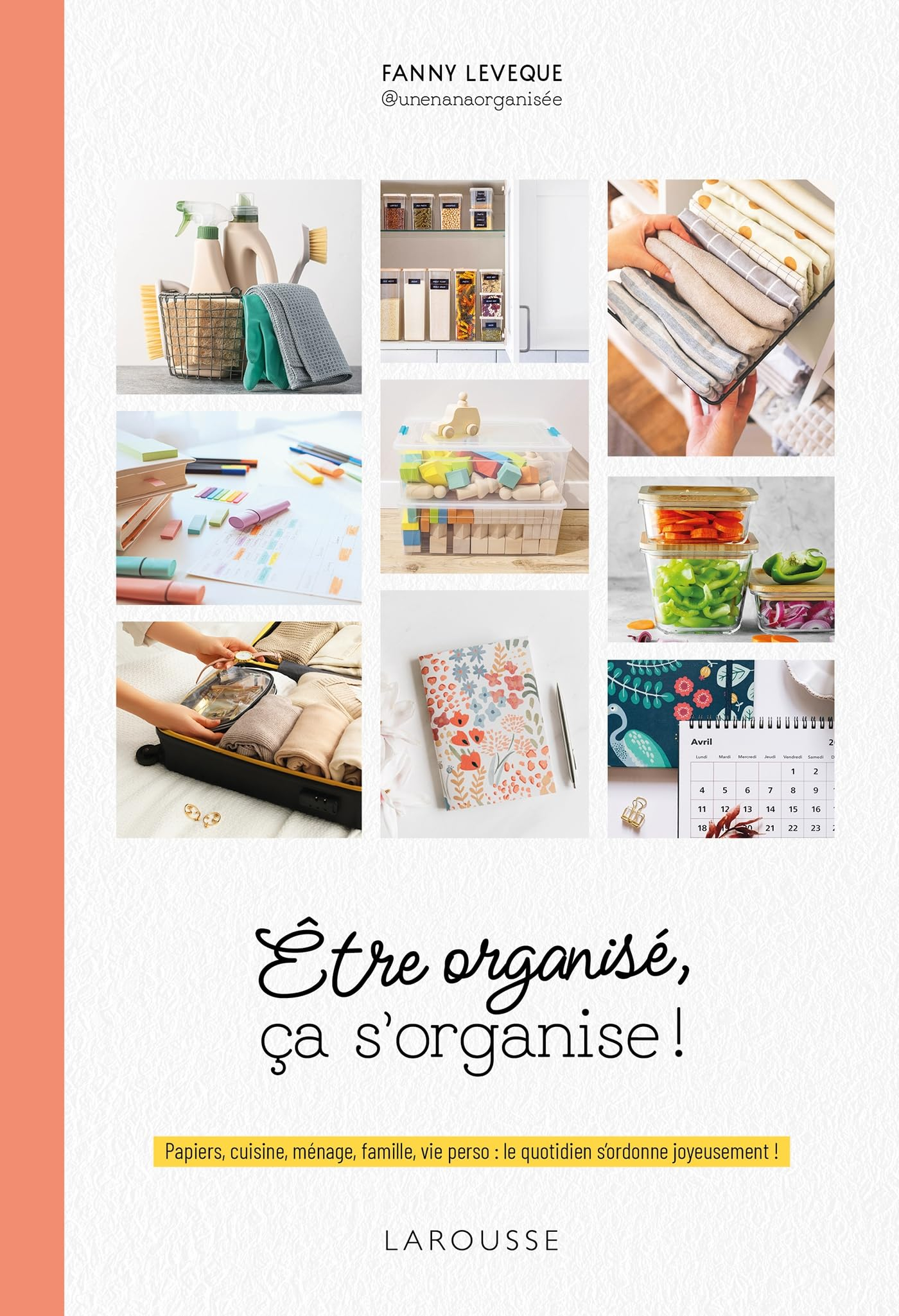 Etre organisé, ça s'organise ! : papiers, cuisine, ménage, famille, vie perso : le quotidien s'ordon