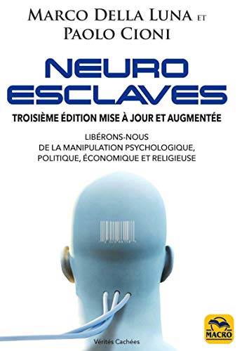 Neuro-esclaves : libérons-nous de la manipulation psychologique, politique, économique et religieuse