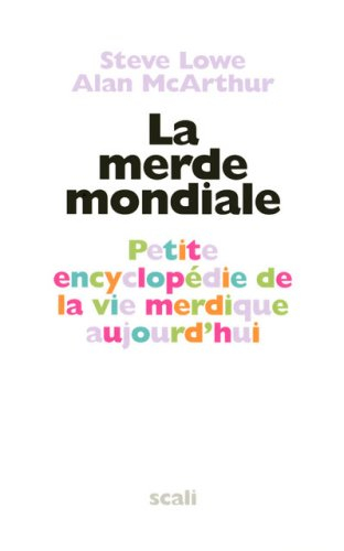 La merde mondiale : petite encyclopédie de la vie merdique aujourd'hui