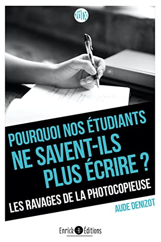 Pourquoi nos étudiants ne savent-ils plus écrire ? : les ravages de la photocopieuse