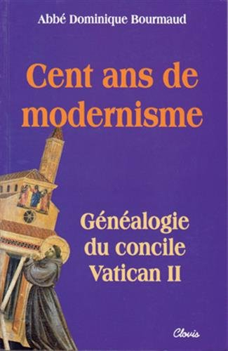 Cent ans de modernisme : généalogie du concile Vatican II