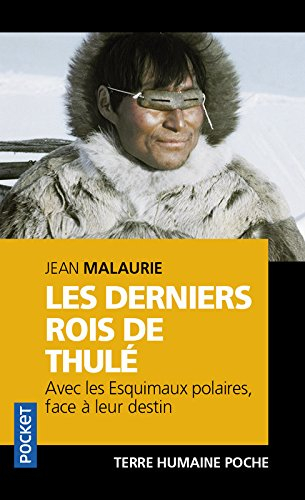 Les derniers rois de Thulé : avec les esquimaux polaires, face à leur destin