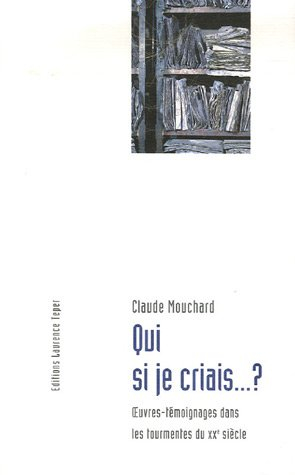 Qui si je criais... ? : oeuvres-témoignages dans les tourmentes du XXe siècle