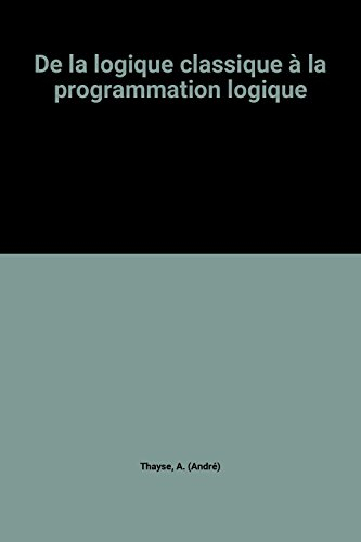 Approche logique de l'intelligence artificielle. Vol. 1. De la logique classique à la programmation 