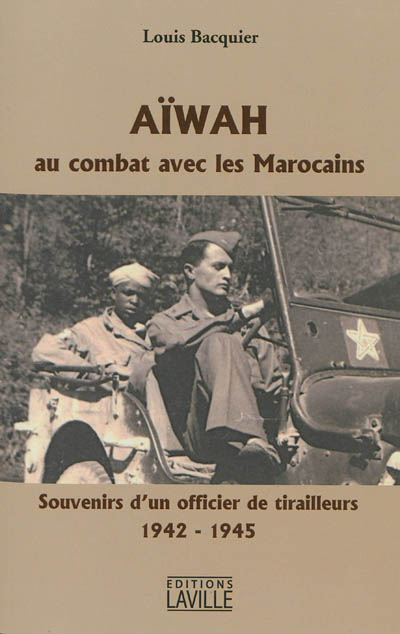 Aïwah : au combat avec les Marocains : souvenirs d'un officier de tirailleurs, 1942-1945