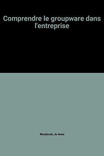 Comprendre le groupware dans l'entreprise : mieux comprendre les enjeux technologiques de demain