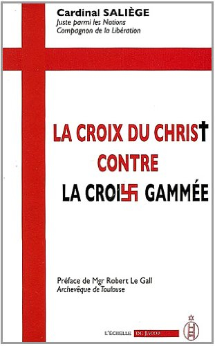 La croix du Christ contre la croix gammée : discours de guerre du cardinal Saliège