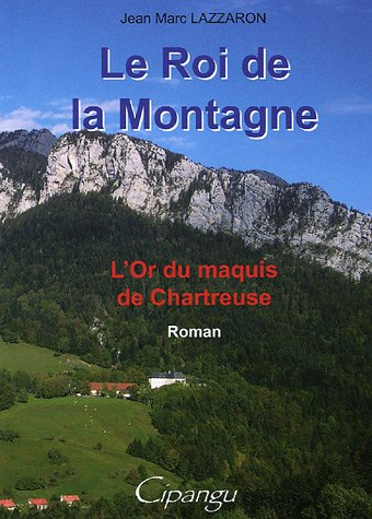 le roi de la montagne : l'or du maquis de chartreuse