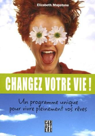 changez votre vie : un programme unique pour vivre pleinement vos rÿªves