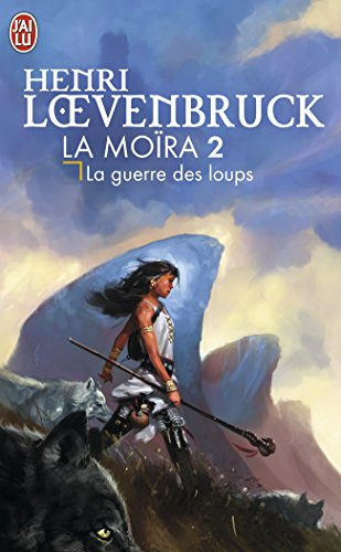 La Moïra. Vol. 2. La guerre des loups