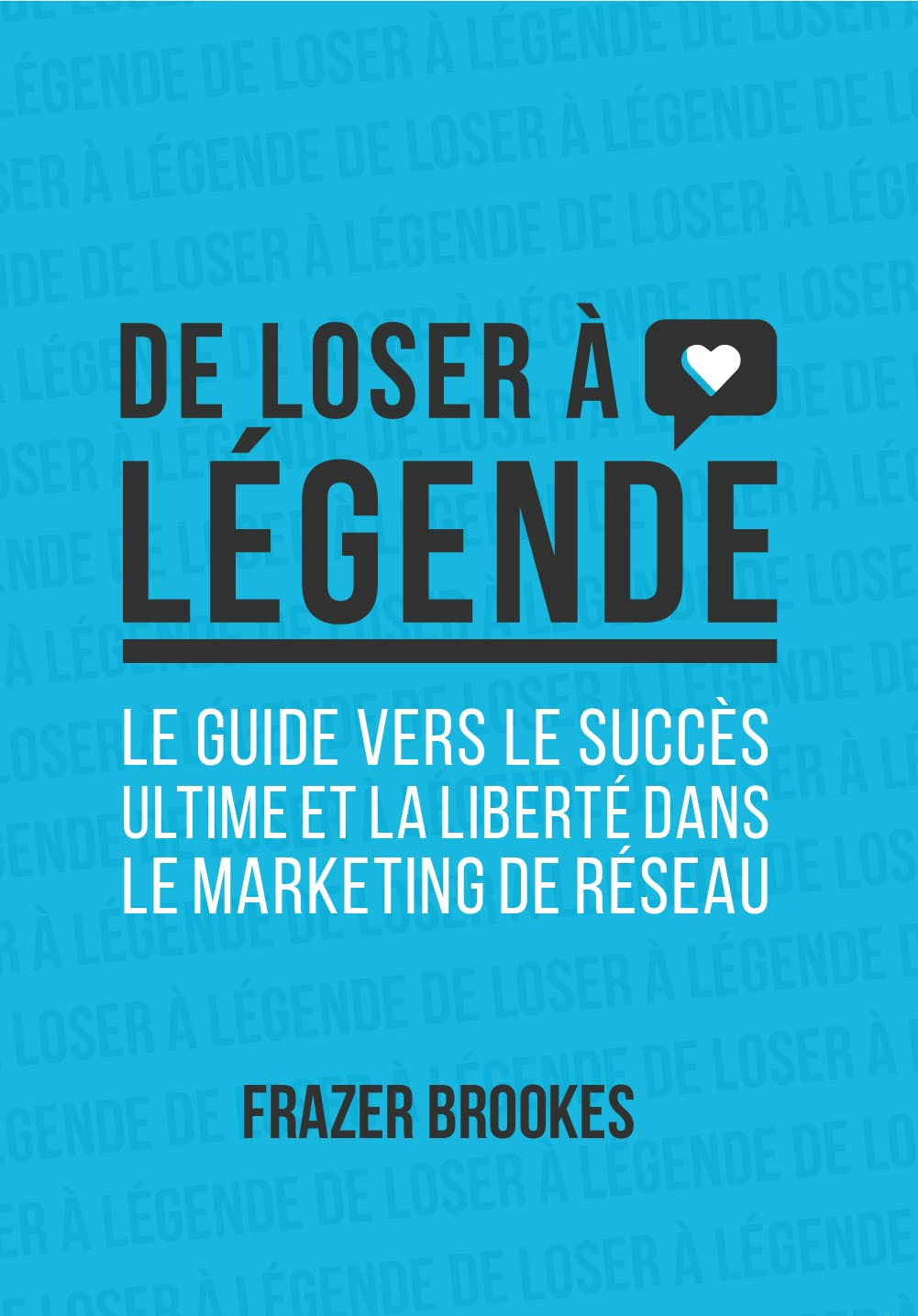 De loser à légende - Le guide vers le succès ultime et la liberté dans le marketing réseau