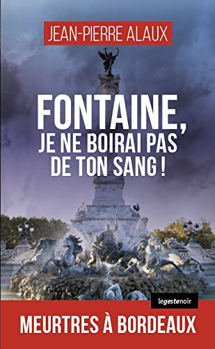 Fontaine, je ne boirai pas de ton sang ! : meurtres à Bordeaux