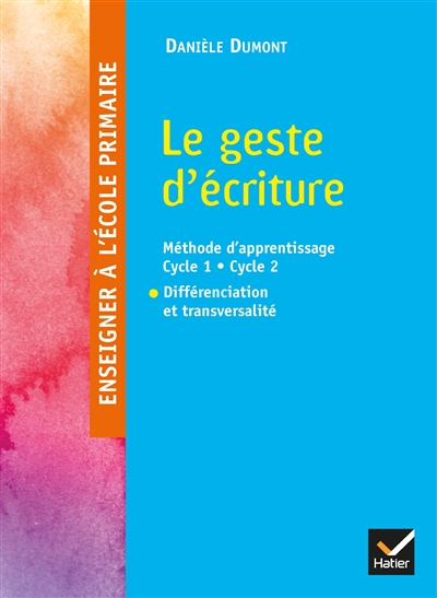 Le geste d'écriture : méthode d'apprentissage cycle 1-cycle 2 : différenciation et transversalité