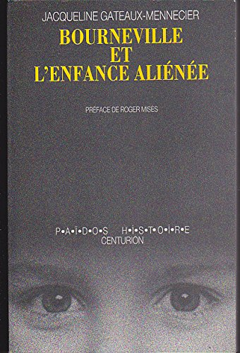 Bourneville et l'enfance aliénée : l'humanisation du déficient mental au XIXe siècle
