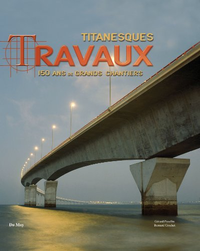 Titanesques travaux : 150 ans de grands chantiers