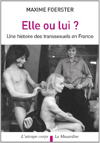 Elle ou lui ? : une histoire des transsexuels en France