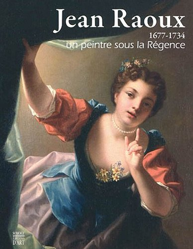 Jean Raoux, 1677-1734 : un peintre sous la Régence