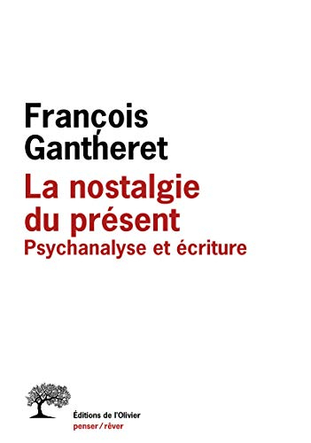 La nostalgie du présent : psychanalyse et écriture