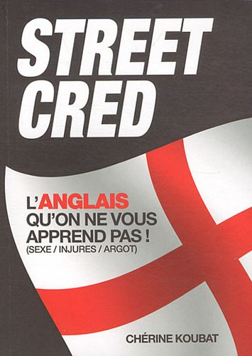 Street cred : l'anglais qu'on ne vous apprend pas (sexe, injures, argot)