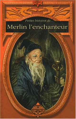 Petites histoires de... Merlin l'enchanteur