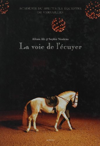 La voie de l'écuyer : Académie du spectacle équestre de Versailles