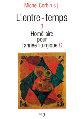 L'Entre-temps. Vol. 3. Homélies pour l'année liturgique C