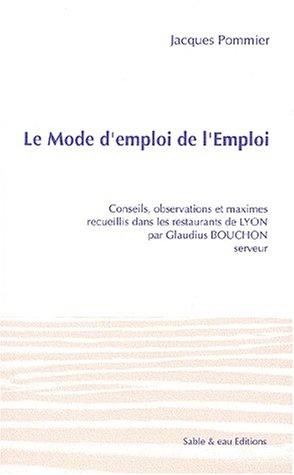 Le mode d'emploi de l'Emploi : conseils, observations et maximes recueillis dans les restaurants de 