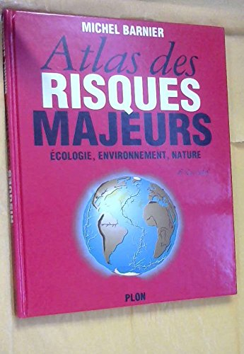 Atlas des risques majeurs : environnement, écologie, nature